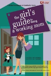 The Girl's Guide to Being a Working Mom: Kiat Meraih Kebahagiaan Dikantor dan Dirumah